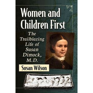 Women and Children First: The Trailblazing Life of Susan Dimock, M.D. -- Susan W